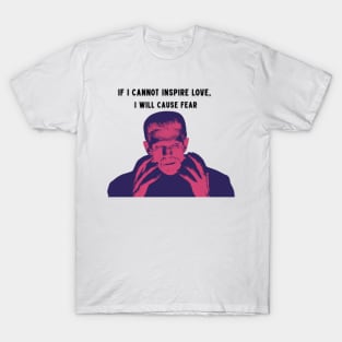 Frankenstein Monster If I cannot Inspire Love I will Cause Fear T-Shirt